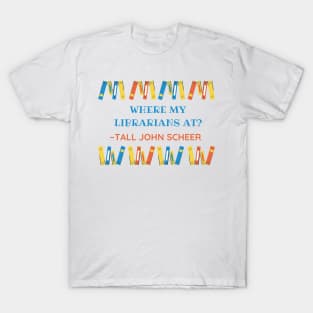 Where my librarians at? (Tall John Edition) - HDTGM T-Shirt